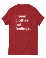 T-Shirt  Γυναικείο - I Need Clothes Not Feelings - Color Thumbnail Κόκκινο