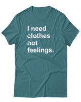 T-Shirt  Γυναικείο - I Need Clothes Not Feelings - Color Thumbnail Μπλέ Πράσινο