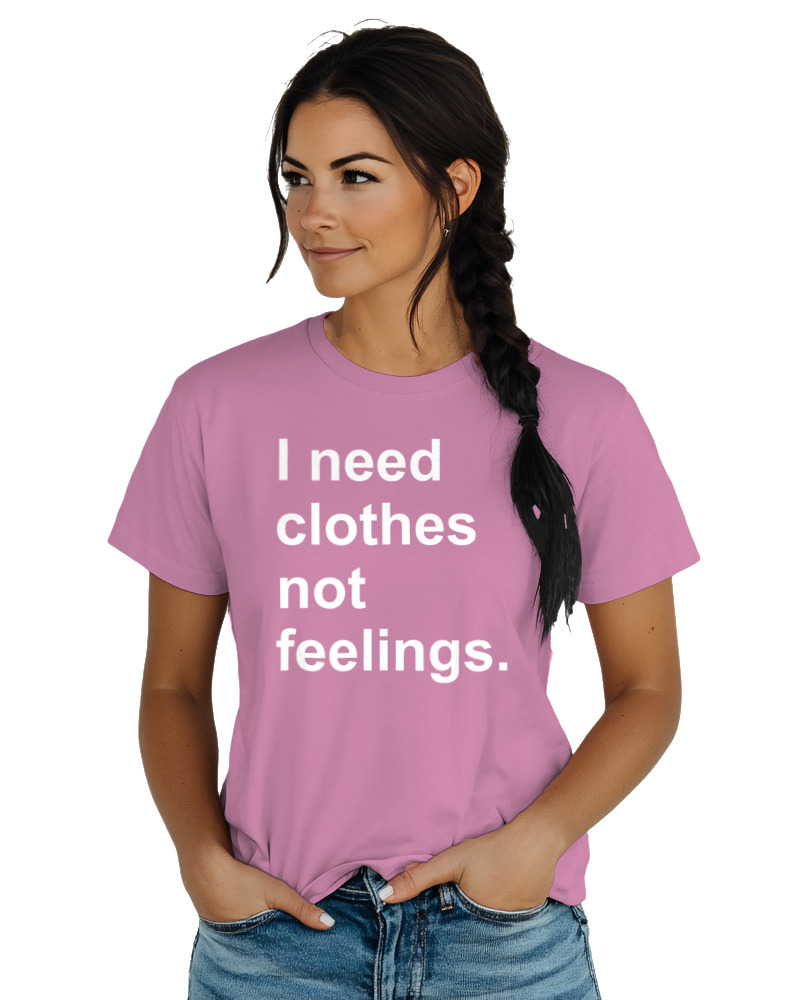 T-Shirt  Γυναικείο - I Need Clothes Not Feelings - Image 1