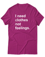 T-Shirt  Γυναικείο - I Need Clothes Not Feelings - Color Thumbnail Φούξια