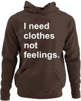 Φούτερ με κουκούλα - I Need Clothes Not Feelings - Color Thumbnail Καφέ