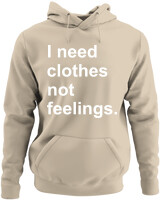 Φούτερ με κουκούλα - I Need Clothes Not Feelings - Color Thumbnail Μπέζ