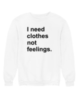 Φούτερ χωρίς κουκούλα Γυναικείο - I Need Clothes Not Feelings - Color Thumbnail 'Ασπρο