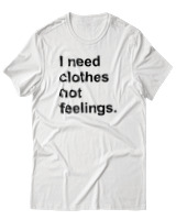 T-Shirt  Γυναικείο - I Need Clothes Not Feelings - Color Thumbnail Άσπρο
