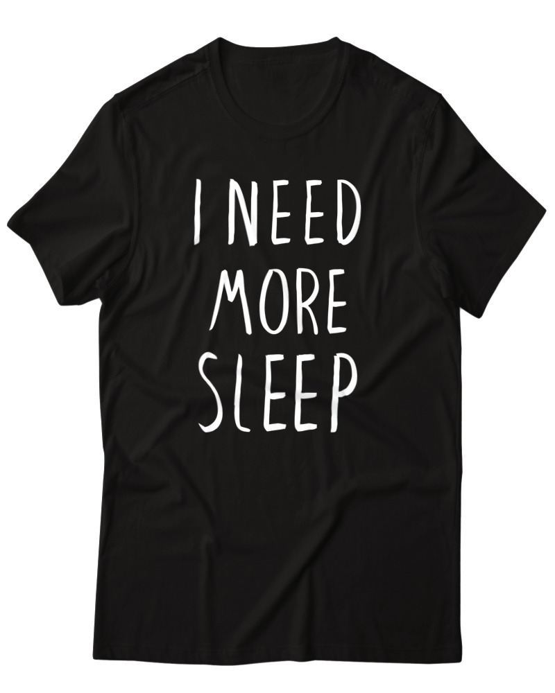 I Need More Sleep
