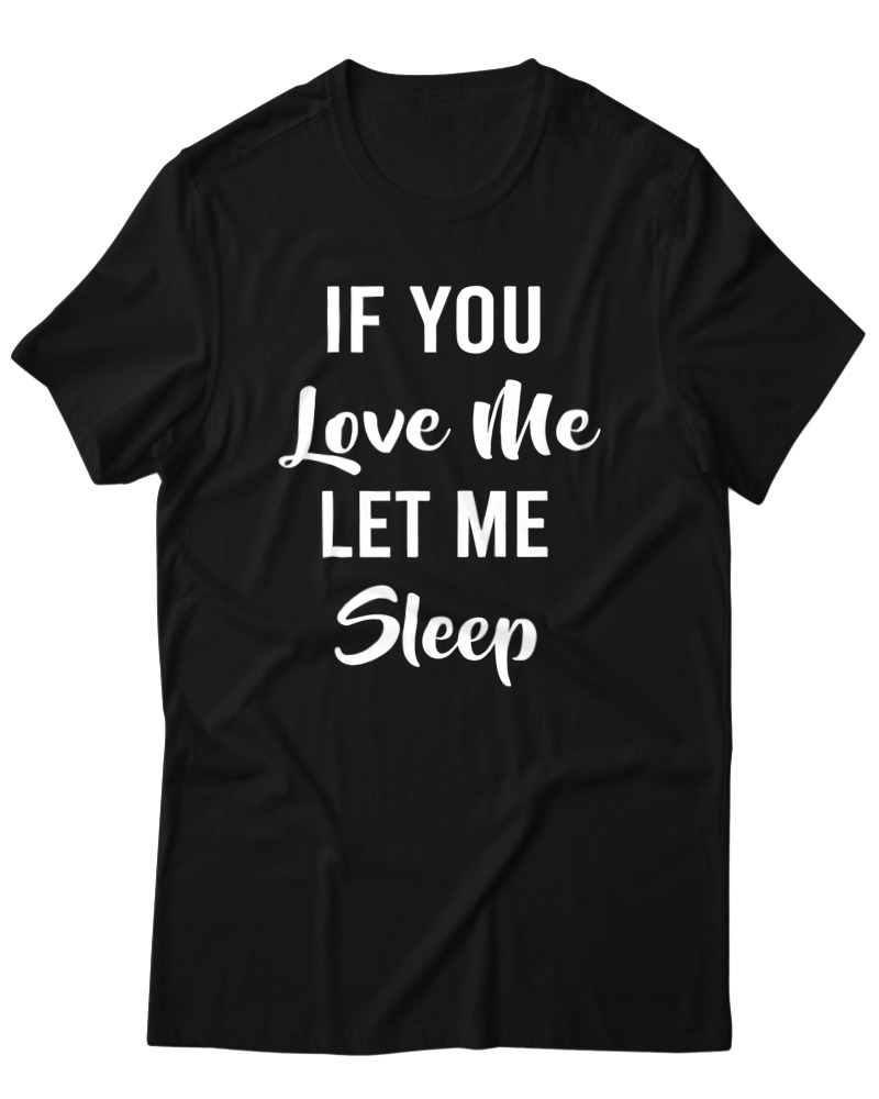 If You Love Me Let Me Sleep