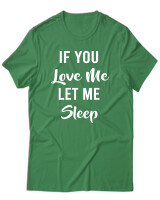 T-Shirt Unisex - If You Love Me Let Me Sleep - Color Thumbnail Πράσινο