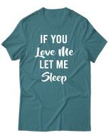 T-Shirt Unisex - If You Love Me Let Me Sleep - Color Thumbnail Μπλε Πράσινο