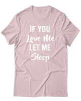 T-Shirt Unisex - If You Love Me Let Me Sleep - Color Thumbnail Απαλό Ροζ