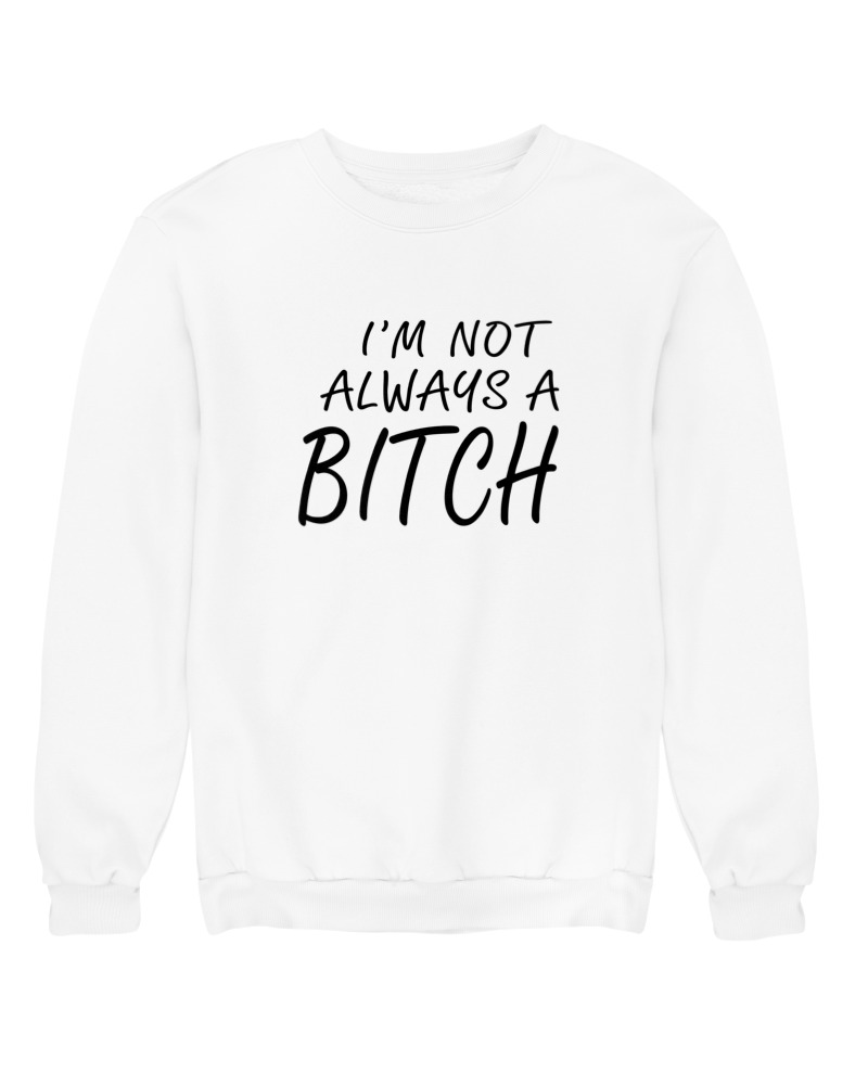 I'm Not Always A Bitch