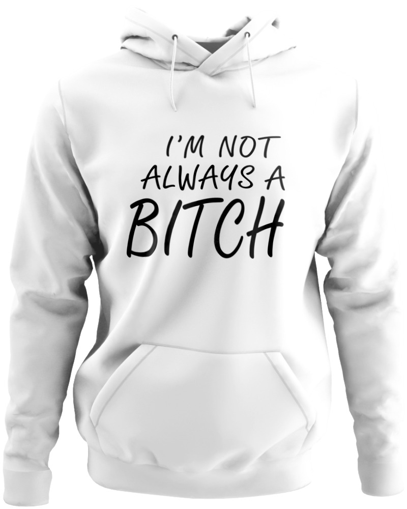 I'm Not Always A Bitch