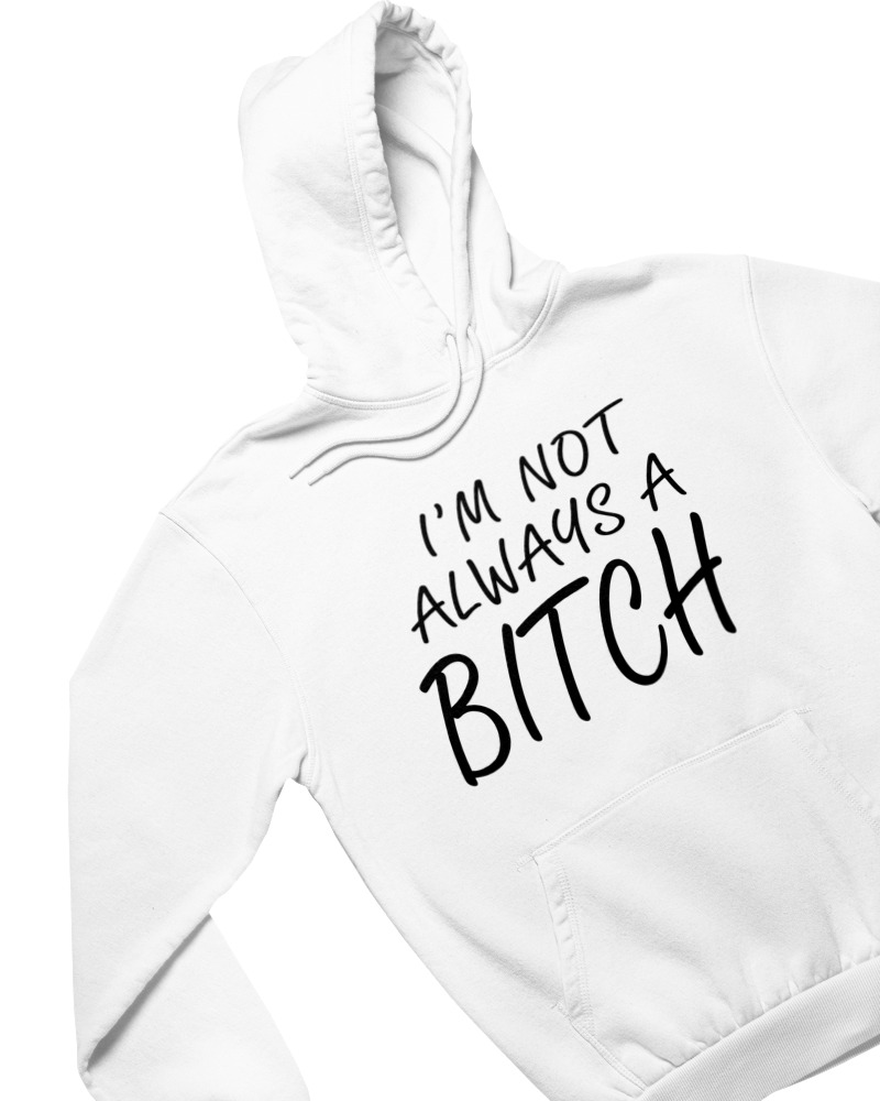 Φούτερ με κουκούλα - I'm Not Always A Bitch - Image 1