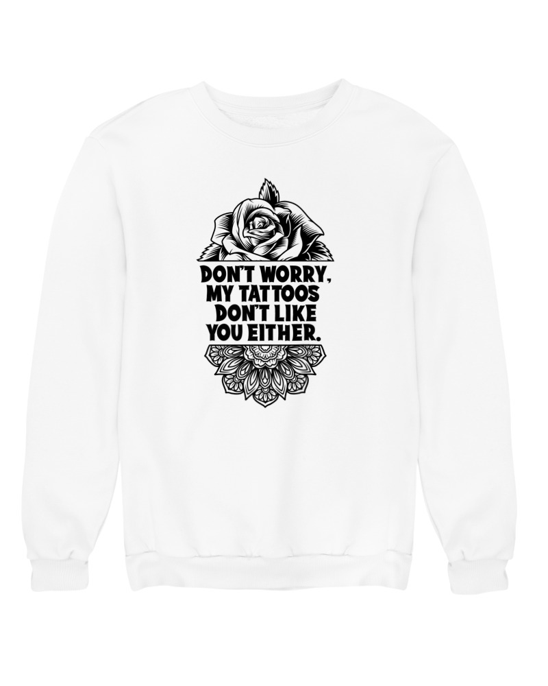 My Tattoos Dont Like You Either