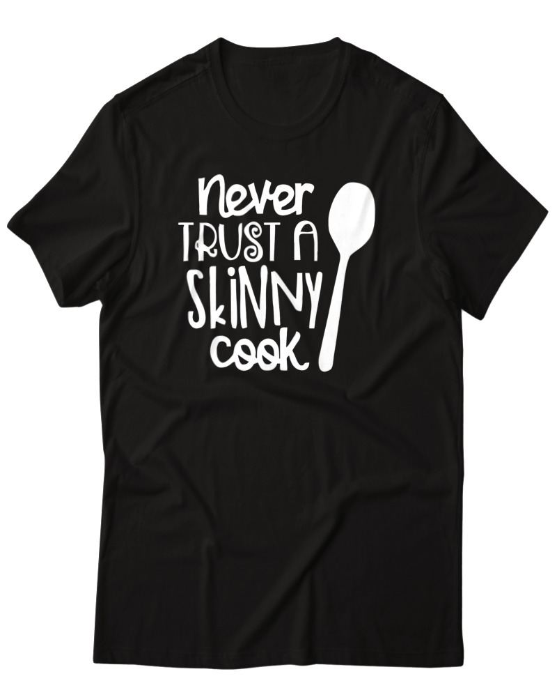 Never Trust A Skinny Cook