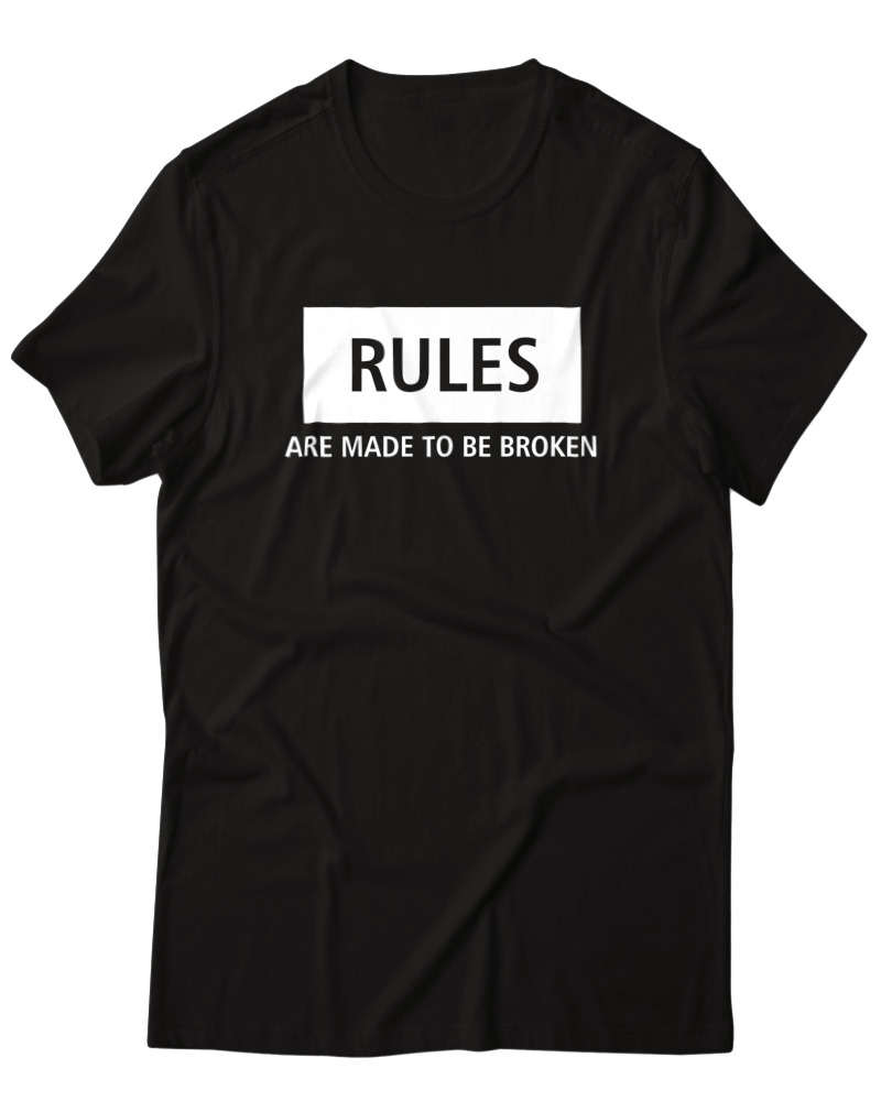 Rules Are Made To Be Broken