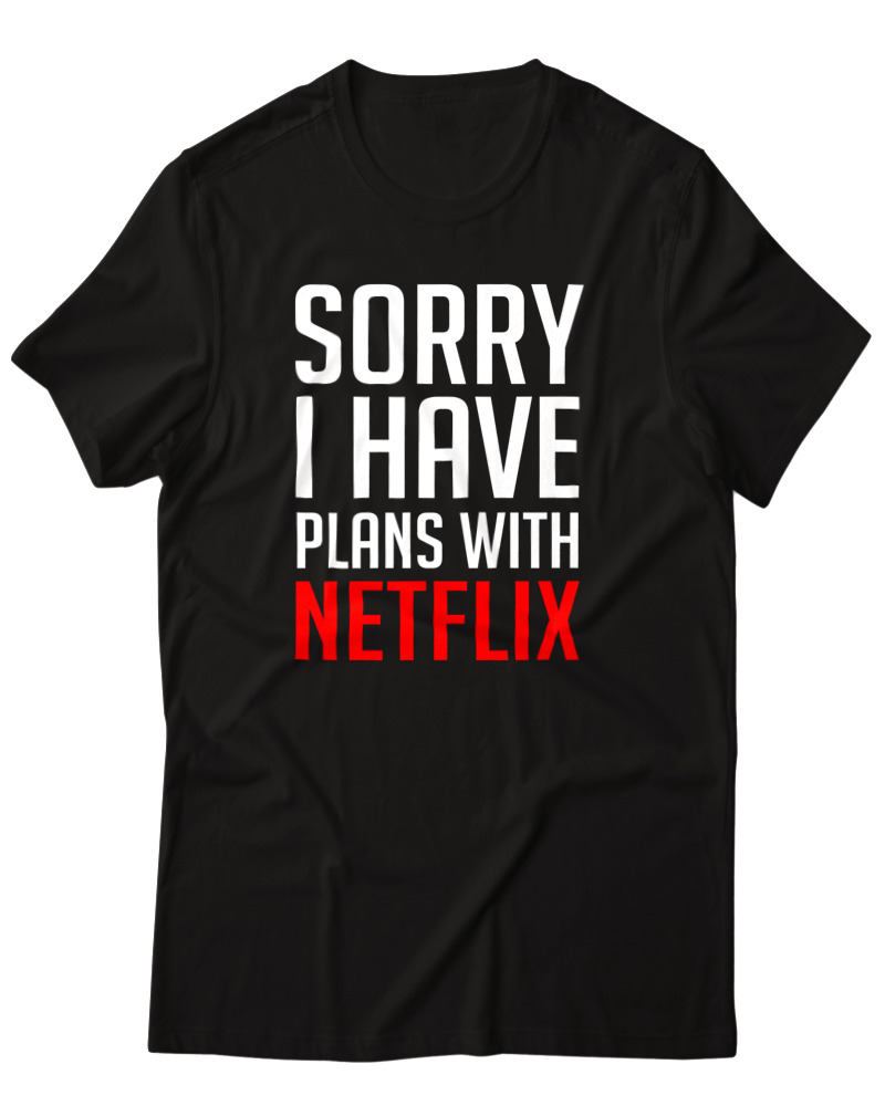 Sorry I Have Plans With Netflix