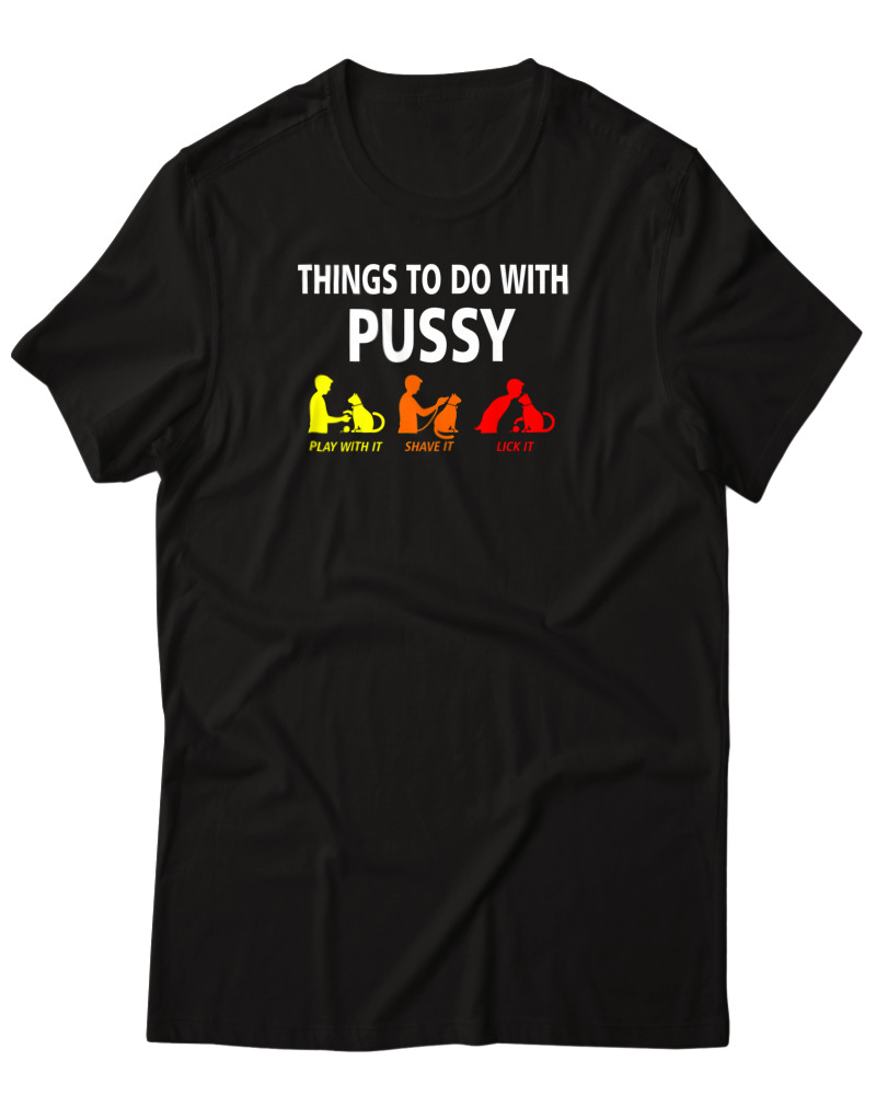Things To Do With A Pussy