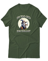 T-Shirt Αντρικό - Too Old For This Shit - Color Thumbnail Κυπαρισσί