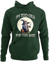 Φούτερ με κουκούλα - Too Old For This Shit - Color Thumbnail Κυπαρισσί
