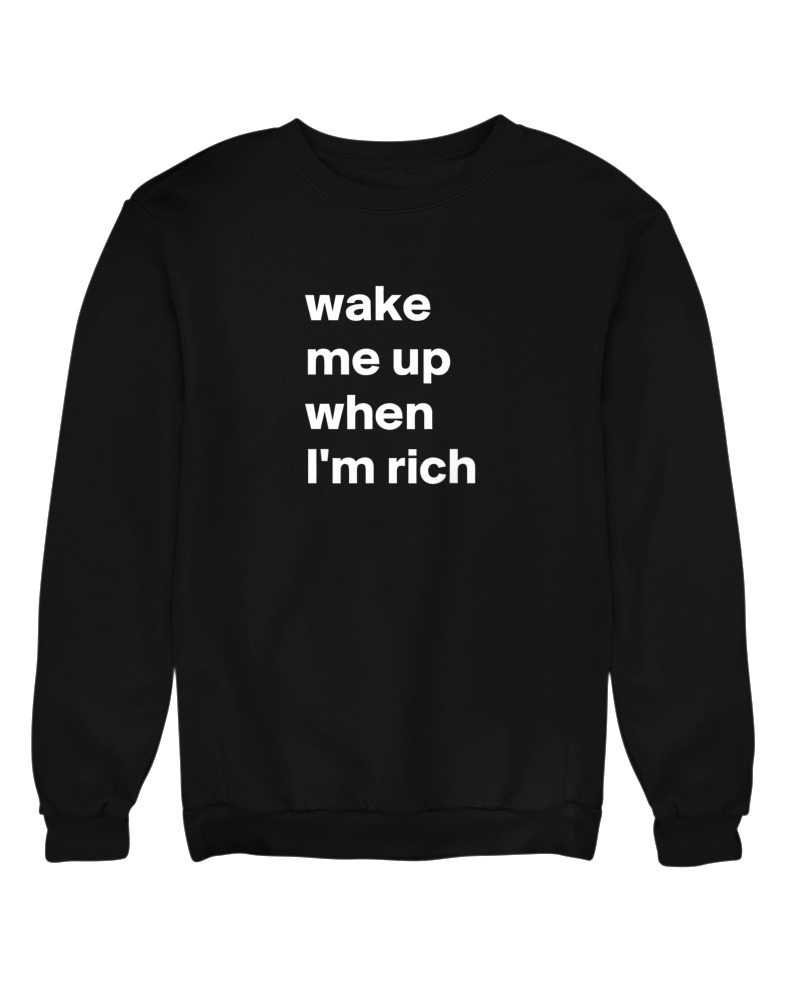 Wake Me Up When I Am Rich
